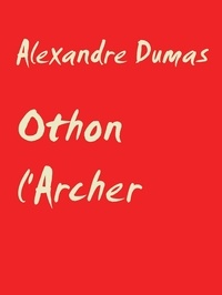 Alexandre Dumas - Othon l'Archer.