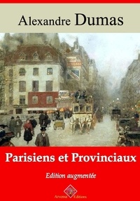 Alexandre Dumas - Parisiens et provinciaux – suivi d'annexes - Nouvelle édition 2019.