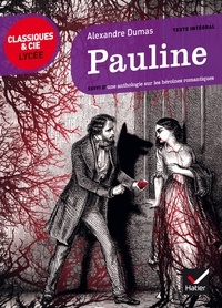 Alexandre Dumas et Gabrielle Saïd - Pauline - suivi d'un parcours sur les héroïnes romantiques.