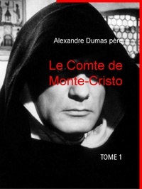 Alexandre Dumas père - Le Comte de Monte-Cristo - Tome I.