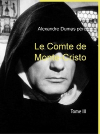 Alexandre Dumas père - Le Comte de Monte-Cristo - Tome III.