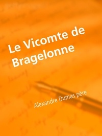 Alexandre Dumas père - Le Vicomte de Bragelonne - Tome I.