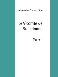 Alexandre Dumas père - Le Vicomte de Bragelonne - Tome II.
