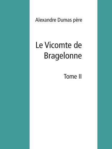 Le Vicomte de Bragelonne. Tome II