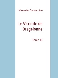 Alexandre Dumas père - Le Vicomte de Bragelonne - Tome III.