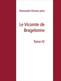 Alexandre Dumas père - Le Vicomte de Bragelonne - Tome IV.