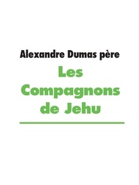Alexandre Dumas père - Les Compagnons de Jehu.