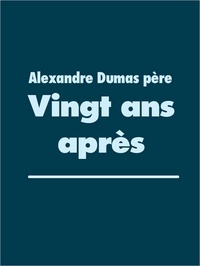 Alexandre Dumas père - Vingt ans après.