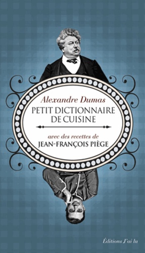 Alexandre Dumas - Petit dictionnaire de cuisine.