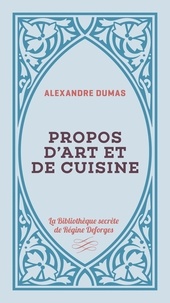 Alexandre Dumas - Propos d'art et de cuisine.