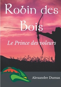 Alexandre Dumas - Robin des Bois - Le prince des voleurs.