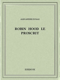 Alexandre Dumas - Robin Hood le proscrit.