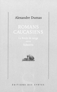 Alexandre Dumas - Romans Caucasiens : La Boule De Neige Suivi De Sultanetta.