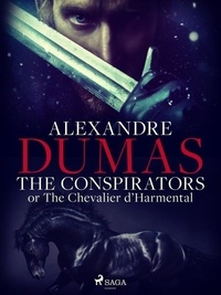 Alexandre Dumas et Alfred Richard Allinson - The Conspirators; or The Chevalier d'Harmental.