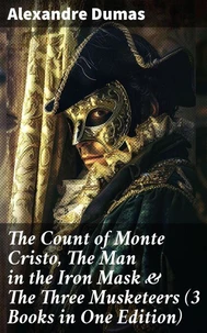 The Count of Monte Cristo, The Man in the Iron Mask &amp; The Three Musketeers (3 Books in One Edition)