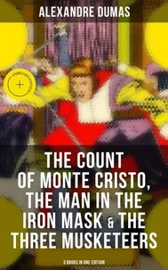 The Count of Monte Cristo, The Man in the Iron Mask &amp; The Three Musketeers (3 Books in One Edition)