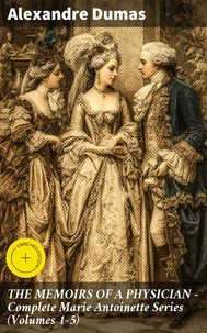 THE MEMOIRS OF A PHYSICIAN - Complete Marie Antoinette Series (Volumes 1-5)