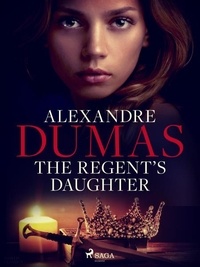 Alexandre Dumas et Alfred Richard Allinson - The Regent's Daughter.