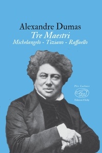 Alexandre Dumas et Viviana Carpifave - Tre Maestri - Michelangelo - Tiziano - Raffaello.