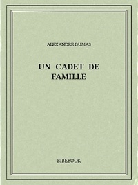 Alexandre Dumas - Un cadet de famille.
