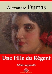 Alexandre Dumas et Arvensa Editions - Une fille du régent – suivi d'annexes - Nouvelle édition.