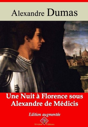 Une nuit à Florence sous Alexandre de Médicis – suivi d'annexes. Nouvelle édition Arvensa