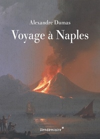 Alexandre Dumas - Voyage à Naples.