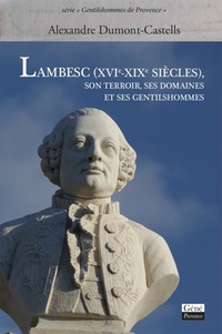 Alexandre Dumont-Castells - Lambesc (XVIe-XIXe siècles) - Son terroir, ses domaines et ses gentilshommes.