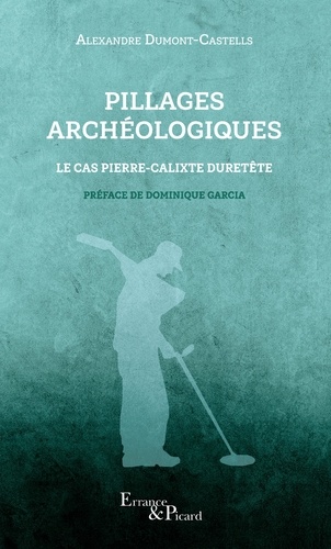 Pillages archéologiques. Le cas Pierre-Calixte Duretête