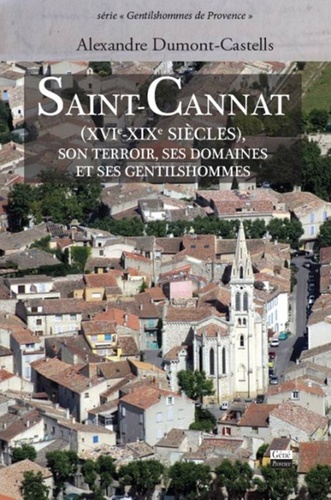 Saint-Cannat (XVIe - XIXe siècles). Son terroir, ses domaines et ses gentilshommes