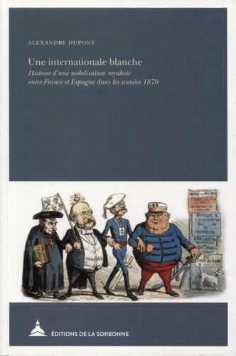 Une internationale blanche. Histoire d'une mobilisation royaliste entre France et Espagne dans les années 1870