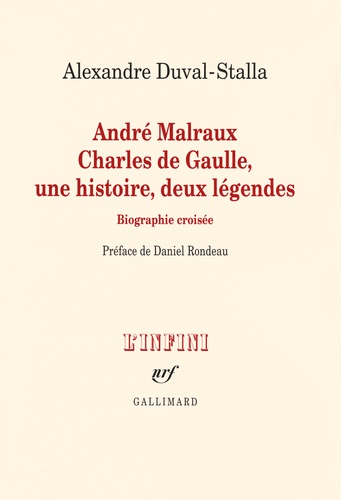 André Malraux, Charles de Gaulle, une histoire, deux légendes. Biographie croisée