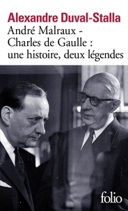 Alexandre Duval-Stalla - André Malraux - Charles de Gaulle : une histoire, deux légendes - Biographie croisée.
