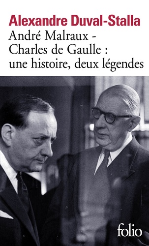 André Malraux - Charles de Gaulle : une histoire, deux légendes. Biographie croisée