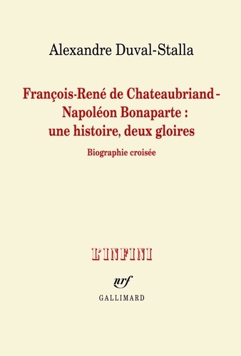 François-René de Chateaubriand - Napoléon Bonaparte : une histoire, deux gloires. Biographie croisée
