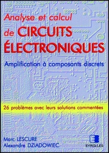 Alexandre Dziadowiec et Marc Lescure - Analyse Et Calcul De Circuits Electroniques. Tome 1.
