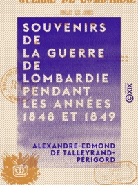 Alexandre-Edmond de Talleyrand-Périgord - Souvenirs de la guerre de Lombardie pendant les années 1848 et 1849.
