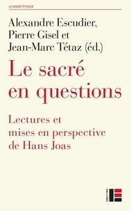 Alexandre Escudier et Pierre Gisel - Le sacré en questions - Lectures et mises en perspective de Hans Joas.