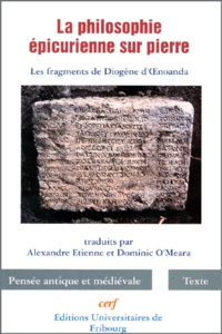Alexandre Etienne et Dominic O'Meara - LA PHILOSOPHIE EPICURIENNE SUR PIERRE. - Les fragments de Diogène d'OEnoanda.