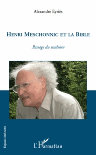 Alexandre Eyriès - Henri Meschonnic et la Bible - Passage du traduire.