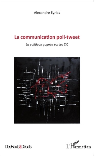 La communication poli-tweet. La politique gagnée par les TIC