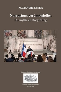 Alexandre Eyriès - Narrations cérémonielles. - Du mythe au storytelling.