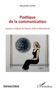 Alexandre Eyriès - Poétique de la communication - Lectures critiques de l'oeuvre d'Henri Meschonnic.