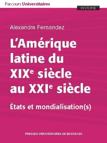 Alexandre Fernandez - L'Amérique latine du XIXe siècle au XXIe siècle - Etats et mondialisation(s).