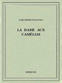 Alexandre (fils) Dumas - La bibliothèque idéale des 50 ans GF Tome 26 : La dame aux camélias - Le roman, le drame, la Traviata.