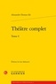 Alexandre (fils) Dumas - Théâtre complet - Tome 1.