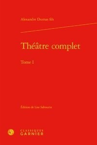 Alexandre (fils) Dumas - Théâtre complet - Tome 1.