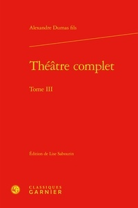 Alexandre (fils) Dumas - Théâtre complet - Tome III.