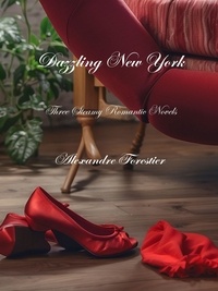  Alexandre Forestier - Dazzling New York-  Three Steamy Romance Novels.