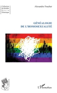 Alexandre Foucher - Généalogie de l'homosexualité.